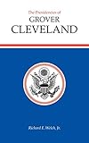 The Presidencies of Grover Cleveland (American Presidency Series)