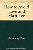 How to Avoid Love and Marriage: Guaranteed to Ruin Any Deep Relationship or Your Money Back (Running Press Miniature Editions) 0894713728 Book Cover