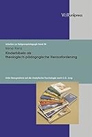 Kinderbibeln ALS Theologisch-Padagogische Herausforderung: Unter Bezugnahme Auf Die Analytische Psychologie Nach C.G. Jung 3899712781 Book Cover