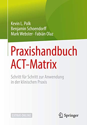 Praxishandbuch ACT-Matrix: Schritt für Schritt zur Anwendung in der klinischen Praxis (Psychotherapie: Therapiegestaltung & Praxismanagement)