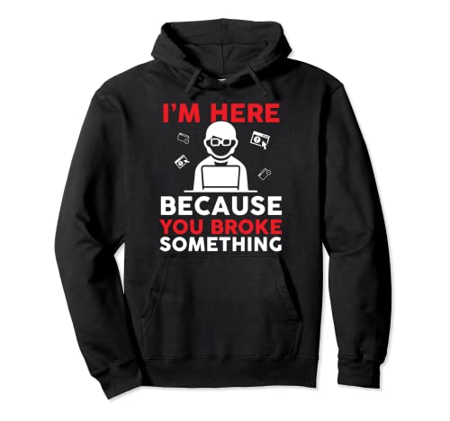 Camiseta de programadores de CPU con texto en inglés «I'm Here Because You Broke Something» Sudadera con Capucha