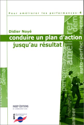 Pour améliorer les performances, tome 4 : Conduire un plan d'action jusqu'au résultat