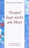 Neapel liegt nicht am Meer (Friedenauer Presse Winterbuch) - Anna Maria Ortese Nachwort: Franz Haas Übersetzer: Marianne Schneider 