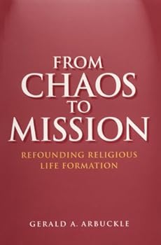 Paperback From Chaos to Mission: Refounding Religious Life Formation Book