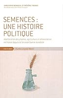 Semences:Une Histoire Politique: Amelioration des Plantes, Agriculture Et 284377165X Book Cover