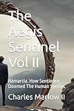  The Aegis Sentinel Vol II: Hamartia. How Sentience Doomed The Human Species (The Aegis Sentinel Series)