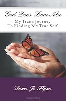 God Does Love Me: My Trans Journey To Finding My True Self 147748874X Book Cover