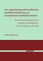 Von Migrationsgesellschaftlichen Konfliktverhaltnissen Zu Bedrohlichem Konfliktverhalten - Eine Rassismuskritische Studie Zu Mediation Im Kontext Von 3832559078 Book Cover