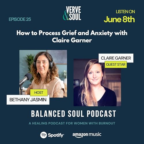 E25: How to Process Grief and Anxiety with Claire Garner