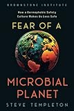 Fear of a Microbial Planet: How a Germophobic Safety Culture Makes Us Less Safe - Steve Templeton 
