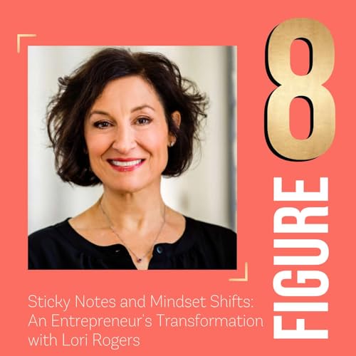 Page de couverture de Sticky Notes and Mindset Shifts: An Entrepreneur's Transformation with Lori Rogers