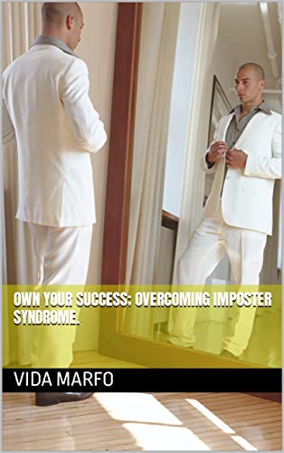 Own your success; overcoming imposter syndrome. (English Edition)