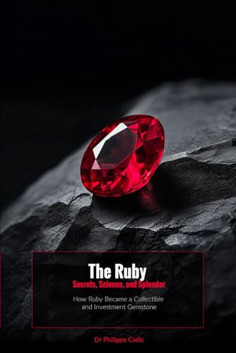 The Ruby: Secrets, Science And Splendor: How Ruby Became A Collectible And Investment Gemstone