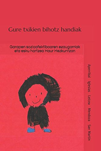 Gure txikien bihotz handiak: Garapen sozioafektiboaren ezaugarriak eta esku hartzea Haur Hezkuntzan (Basque Edition)