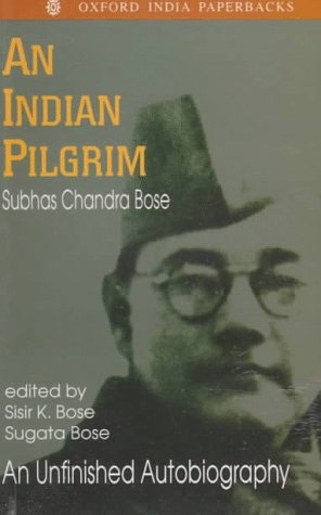 An Indian Pilgrim: An Unfinished Autobiography (Netaji : Collected Works, Vol 1)