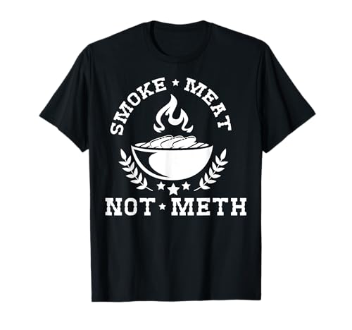 Smoke Meat Not Meth Shirt Barbecue Grill Or Grilling Gift