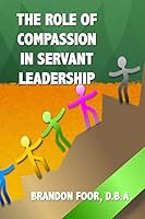 The Role of Compassion In Servant Leadership 1506167985 Book Cover