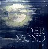 Der Mond - Herausgeber: Andreas Blühm Andreas Blühm, Horst Bredekamp, Hermann-Michael Hahn, Harald Hiesinger 