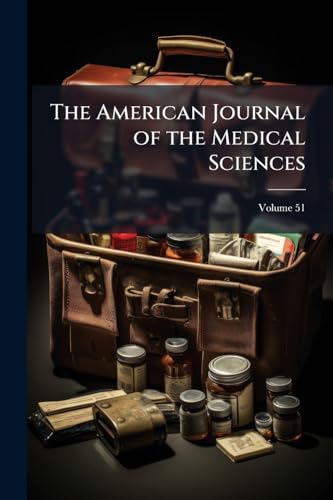 The American Journal of the Medical Sciences; Volume 51