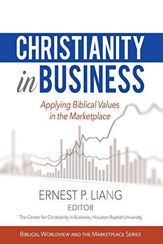 Christianity in Business: Applying Biblical Values in the Marketplace (Biblical