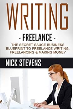 Paperback Writing: Freelance - The Secret Sauce Business Blueprint to Freelance Writing, Freelancing & Making Money Book