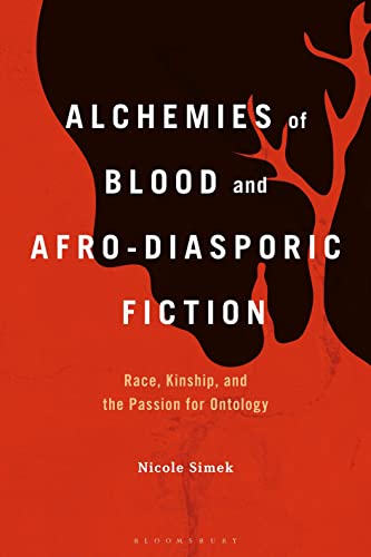 Alchemies Of Blood And Afro-Diasporic Fiction: Race, Kinship, And The Passion For Ontology