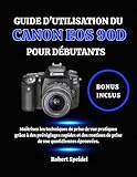  GUIDE D\'UTILISATION DU CANON EOS 90D POUR DÉBUTANTS: Maîtrisez les techniques de prise de vue pratiques grâce à des préréglages rapides et des routines de prise de vue quotidiennes éprouvées.