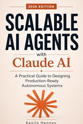 Scalable AI Agents with Claude AI: A Practical Guide to Designing Production-Ready Autonomous Systems