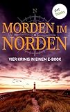Morden im Norden: Vier Krimis in einem eBook: "Jeremias Voss und die Tote vom Fischmarkt" von Ole Hansen, "Sylt - Tödliche Insel" von Silke Jensen, "Tod ... Oma mit Schuss" von Christiane Martini