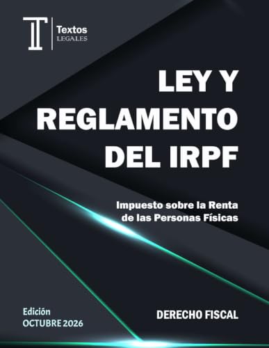 LEY Y REGLAMENTO DEL IRPF. Textos LEGALES. DERECHO FISCAL.: Impuesto sobre la Renta de las Personas Físicas.