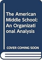 The American Middle School: An Organizational Analysis 003086626X Book Cover