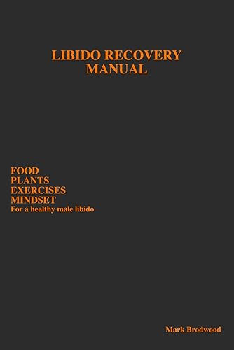 LIBIDO RECOVERY MANUAL: FOOD PLANTS EXERCISES MINDSET For healthy male libido