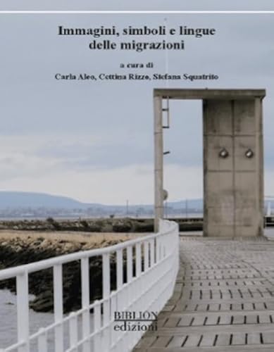 Immagini, Simboli E Lingue Delle Migrazioni. Atti Del Convegno (Catania, 11-12 Aprile 2024)