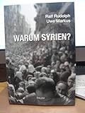 Warum Syrien? - Ralf Rudolph, Uwe Markus 