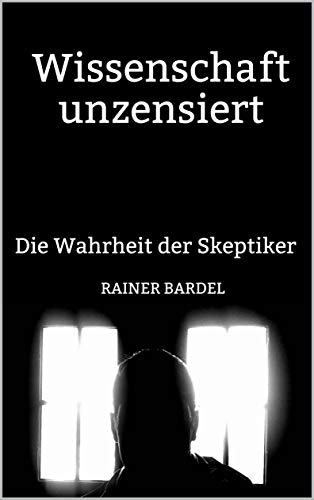 Wissenschaft unzensiert: Die Wahrheit der Skeptiker