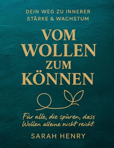 Vom Wollen zum Können: Dein Weg zu innerer Stärke & Wachstum