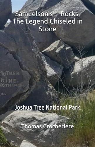 Samuelson's Rocks; The Legend Chiseled in Stone: Joshua Tree National Park