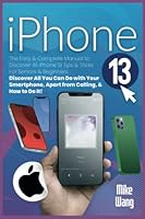 iPhone 13 User Guide: The Easy & Complete Manual to Discover All iPhone 13 Tips & Tricks For Seniors & Beginners. Discover All You Can Do with Your Smartphone, Apart from Calling, & How to Do It! B09P8L7XGW Book Cover