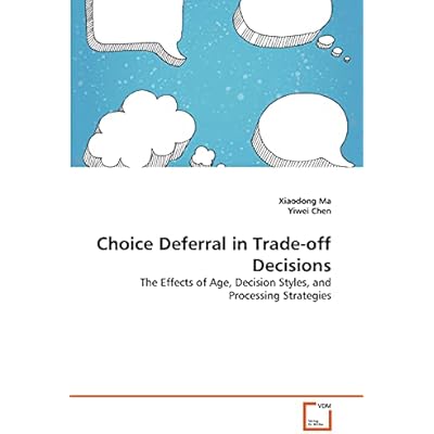 Choice Deferral in Trade-off Decisions: The Effects of Age, Decision Styles, and Processing Strategies
