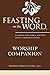 Feasting on the Word Worship Companion: Liturgies for Year B, Volume 1: Advent through Pentecost