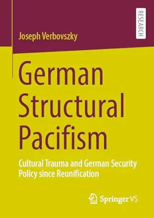 German Structural Pacifism: Cultural Trauma and German Security Policy since Reunification 2024th Edition-Wow! eBook