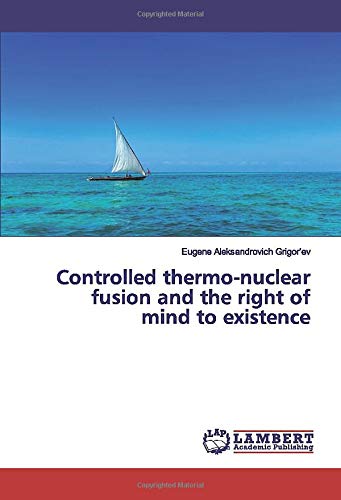 Preisvergleich Produktbild Controlled thermo-nuclear fusion and the right of mind to existence