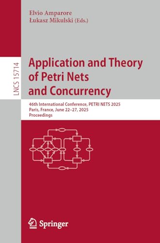 Application and Theory of Petri Nets and Concurrency: 46th International Conference, PETRI NETS 2025, Paris, France, June 22–27, 2025, Proceedings (Lecture ... Science Book 15714) (English Edition)