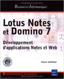 Télécharger Lotus Notes et Domino 7 : Développement d'applications Notes et Web de Patrick Antouly ( 9 janvier Francais PDF