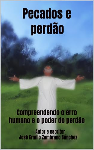 Pecados e perdão: Compreendendo o erro humano e o poder do perdão