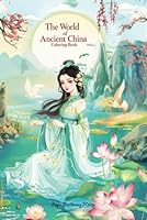 The World of Ancient China Colouring Book for Adults and Children: Cultural Treasures: An Ancient China Coloring Adventure B0D8VPW41M Book Cover