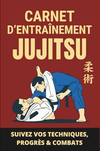 CARNET D’ENTRAÎNEMENT JUJITSU: Pour tous les pratiquants de Jujitsu Brésilien (BJJ) ou traditionnel Japonais (FFJ) ou la self-défense moderne | Suivez vos techniques, progrès & combats.