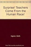 Surprise! Teachers Come From the Human Race! B0028QFB5S Book Cover