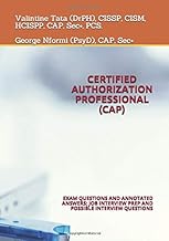 CERTIFIED AUTHORIZATION PROFESSIONAL (CAP): EXAM QUESTIONS AND ANNOTATED ANSWERS; JOB INTERVIEW PREP AND POSSIBLE INTERVIEW QUESTIONS