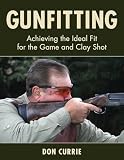 Gunfitting: Achieving the Ideal Fit for the Game and Clay Shot